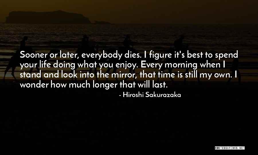Enjoy My Time Quotes By Hiroshi Sakurazaka Enjoy My Time Quotes By Hiroshi Sakurazaka