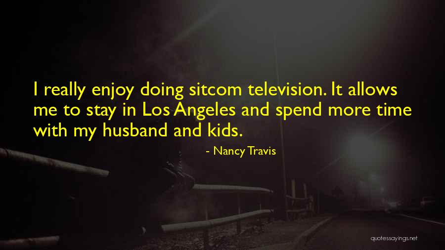 Enjoy My Time Quotes By Nancy Travis Enjoy My Time Quotes By Nancy Travis