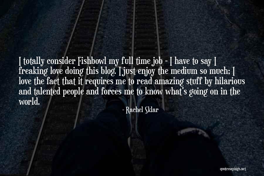 Enjoy My Time Quotes By Rachel Sklar Enjoy My Time Quotes By Rachel Sklar