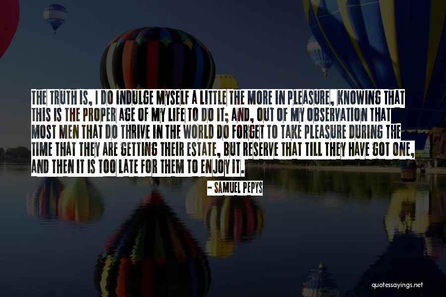 Enjoy My Time Quotes By Samuel Pepys Enjoy My Time Quotes By Samuel Pepys