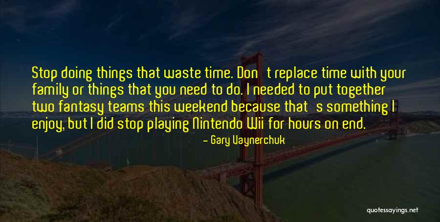 Enjoy My Weekend Quotes By Gary Vaynerchuk