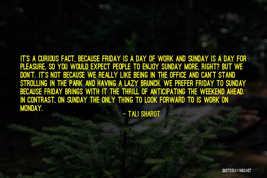 Enjoy My Weekend Quotes By Tali Sharot Enjoy My Weekend Quotes By Tali Sharot