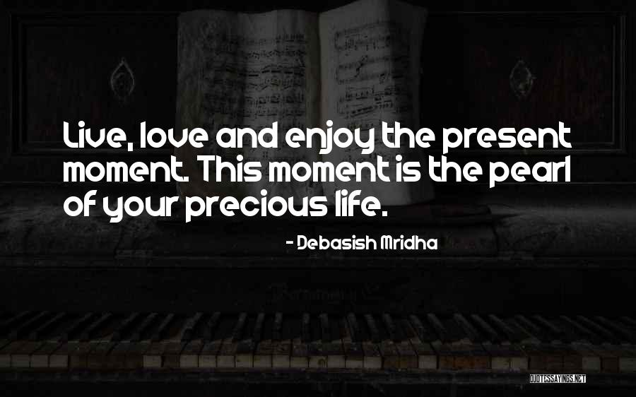 Enjoy Present Life Quotes By Debasish Mridha