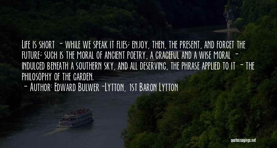 Enjoy Present Life Quotes By Edward Bulwer-Lytton, 1st Baron Lytton