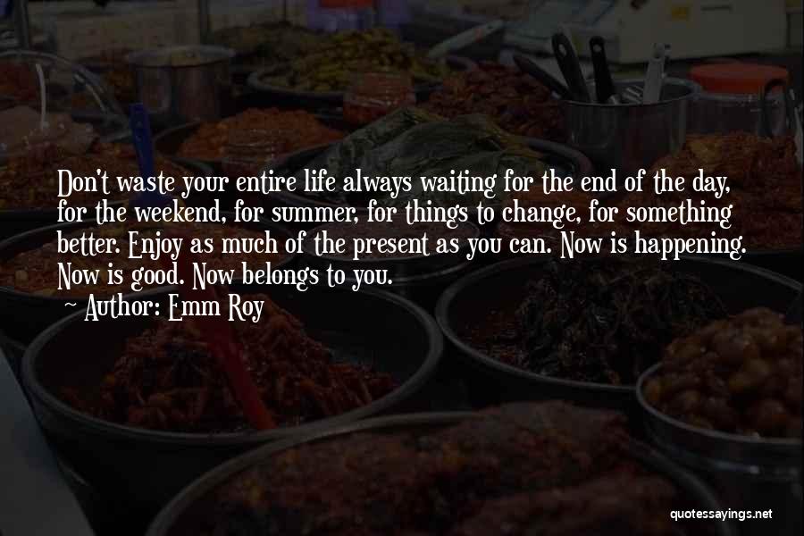 Enjoy Present Life Quotes By Emm Roy