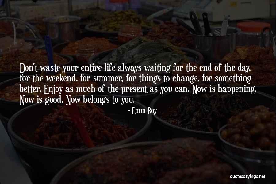 Enjoy Present Life Quotes By Emm Roy