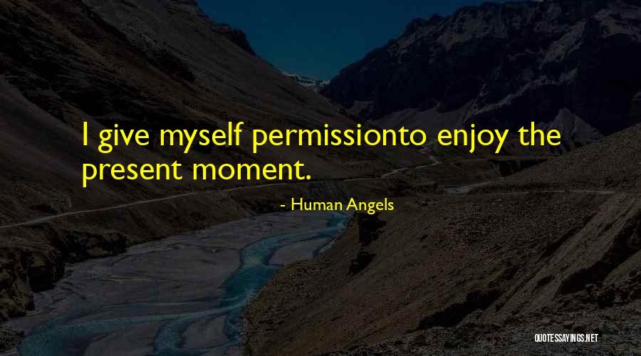 Enjoy Present Life Quotes By Human Angels