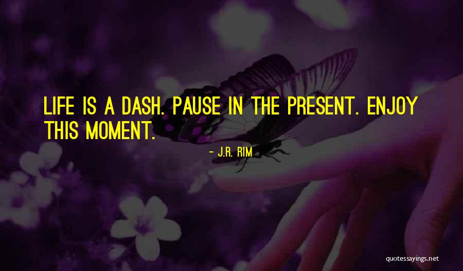 Enjoy Present Life Quotes By J.R. Rim