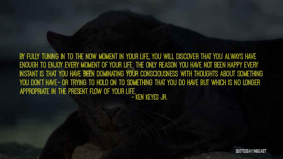 Enjoy Present Life Quotes By Ken Keyes Jr.