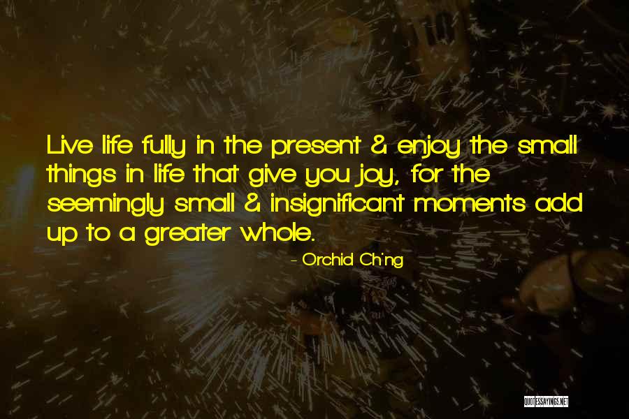 Enjoy Present Life Quotes By Orchid Ch'ng