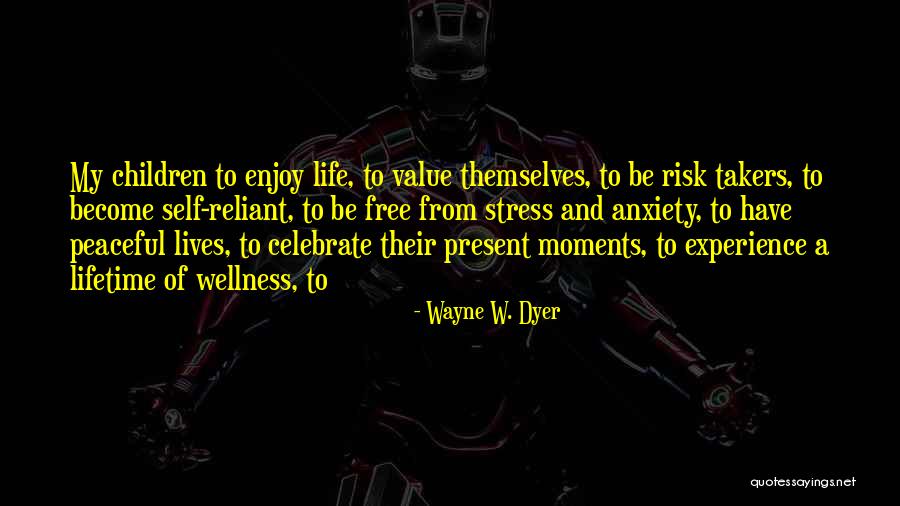 Enjoy Present Life Quotes By Wayne W. Dyer