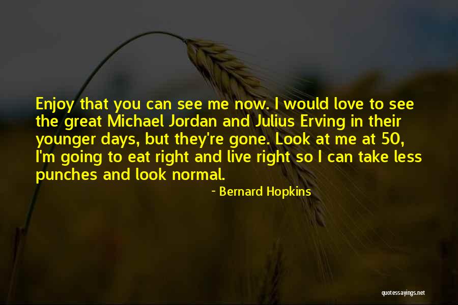 Enjoy Right Now Quotes By Bernard Hopkins