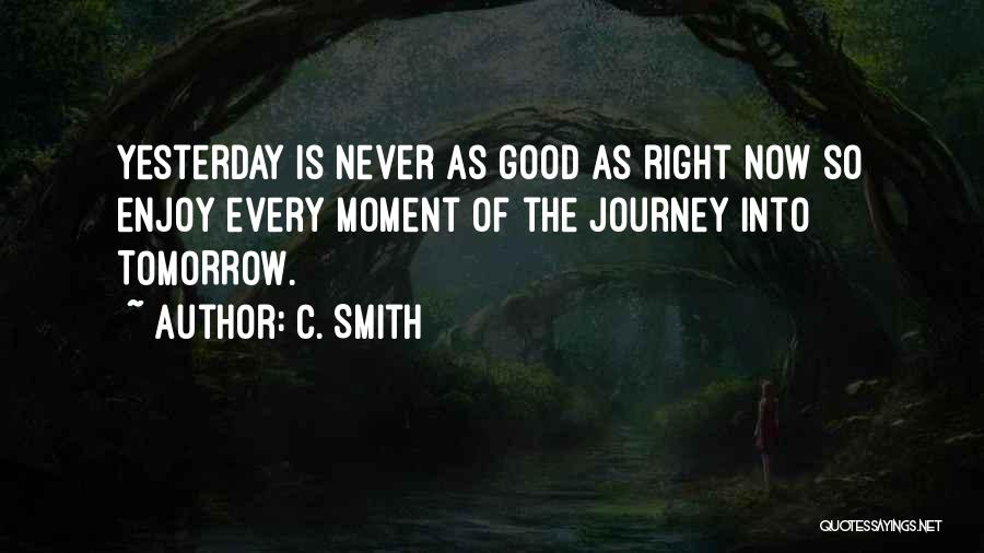 Enjoy Right Now Quotes By C. Smith