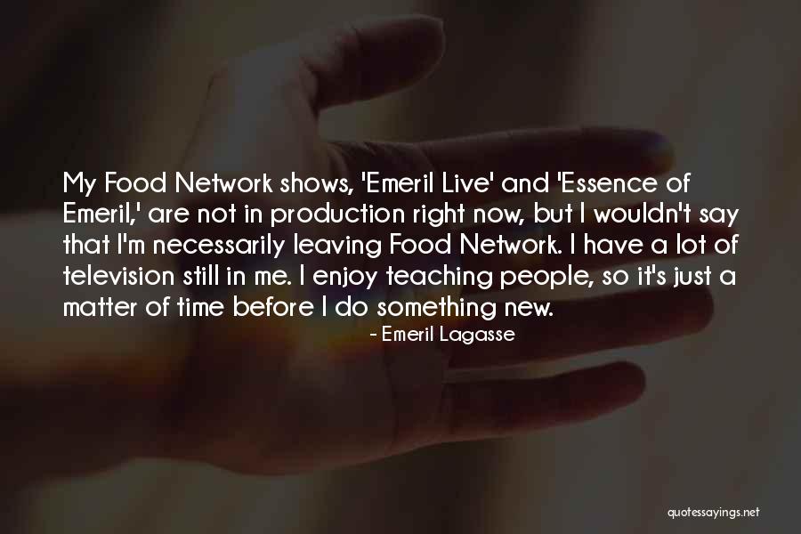 Enjoy Right Now Quotes By Emeril Lagasse