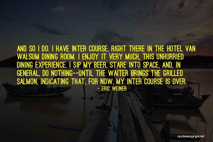 Enjoy Right Now Quotes By Eric Weiner