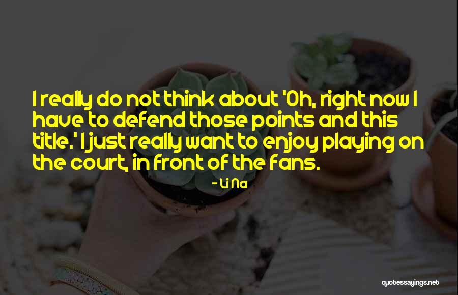 Enjoy Right Now Quotes By Li Na