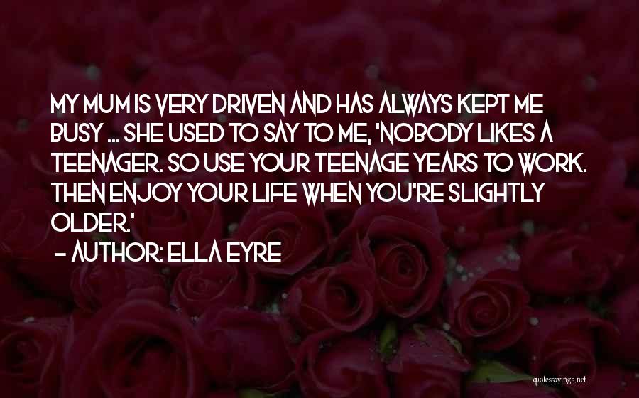 Enjoy Teenage Years Quotes By Ella Eyre