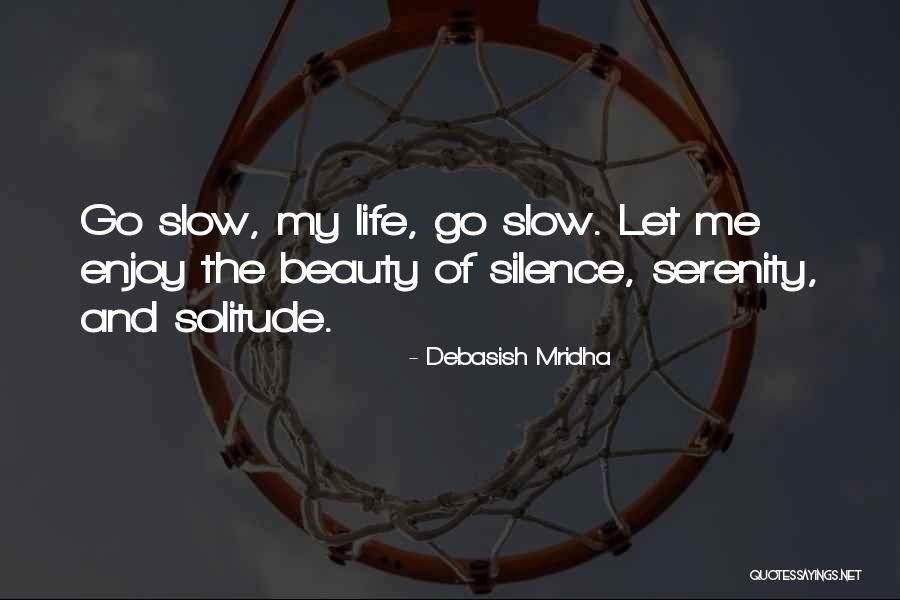 Enjoy The Beauty Of Life Quotes By Debasish Mridha Enjoy The Beauty Of Life Quotes By Debasish Mridha
