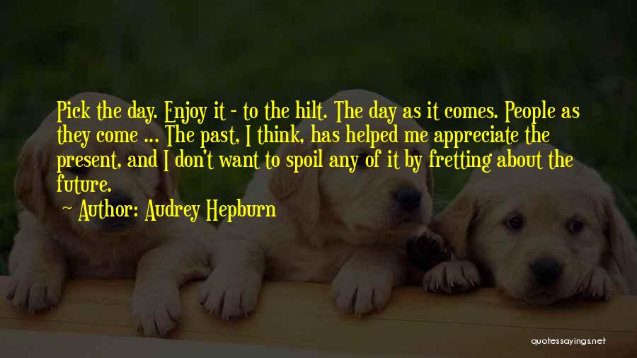 Enjoy The Day Quotes By Audrey Hepburn