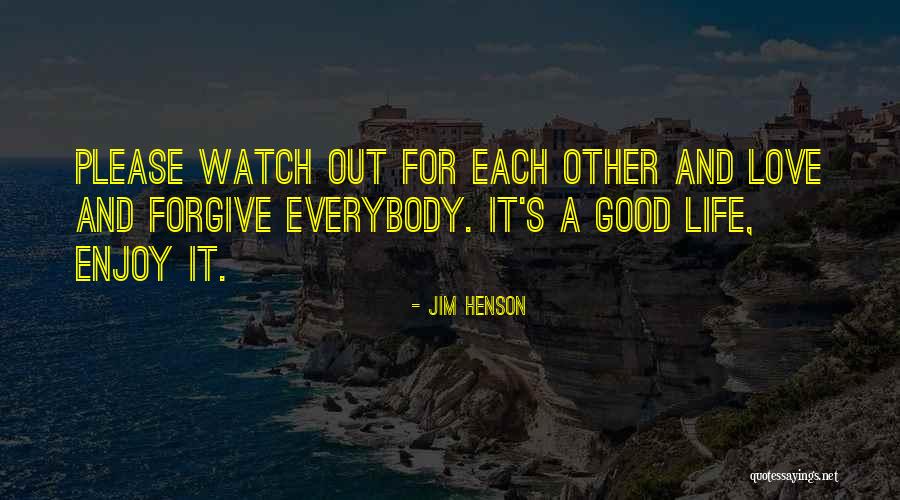 Enjoy The Good Thing Life Has Quotes By Jim Henson Enjoy The Good Thing Life Has Quotes By Jim Henson