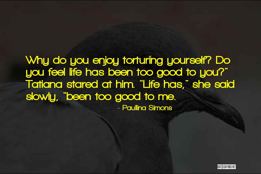Enjoy The Good Thing Life Has Quotes By Paullina Simons Enjoy The Good Thing Life Has Quotes By Paullina Simons
