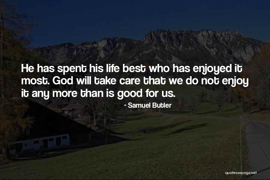 Enjoy The Good Thing Life Has Quotes By Samuel Butler Enjoy The Good Thing Life Has Quotes By Samuel Butler