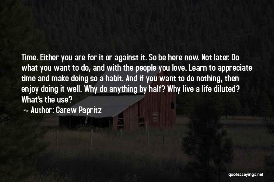 Enjoy The Here And Now Quotes By Carew Papritz