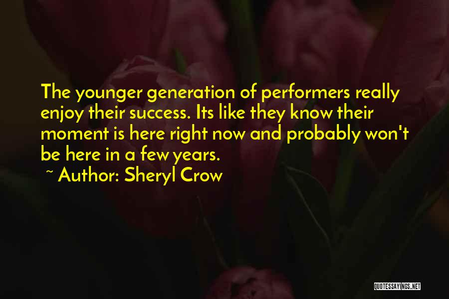 Enjoy The Here And Now Quotes By Sheryl Crow