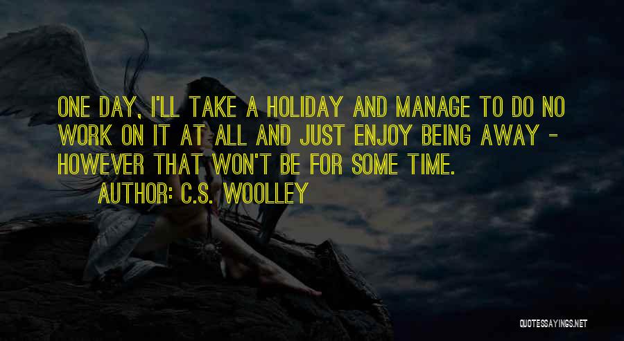 Enjoy The Holiday Quotes By C.S. Woolley