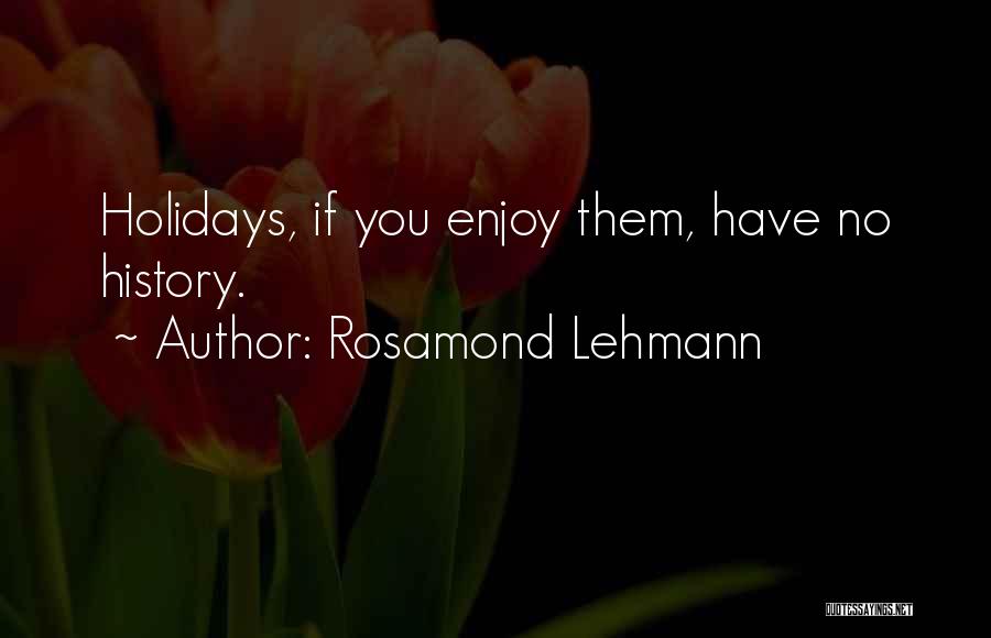 Enjoy The Holiday Quotes By Rosamond Lehmann