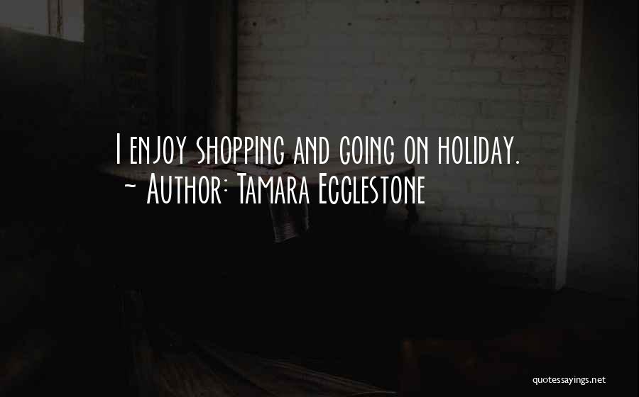 Enjoy The Holiday Quotes By Tamara Ecclestone