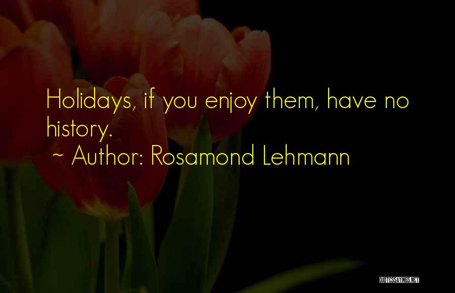 Enjoy The Holidays Quotes By Rosamond Lehmann