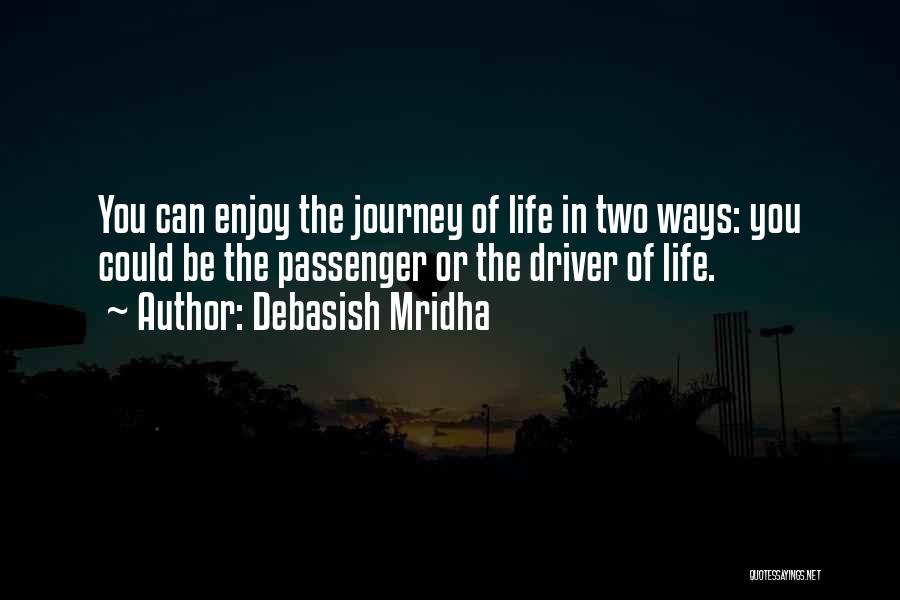 Enjoy The Journey Of Life Quotes By Debasish Mridha