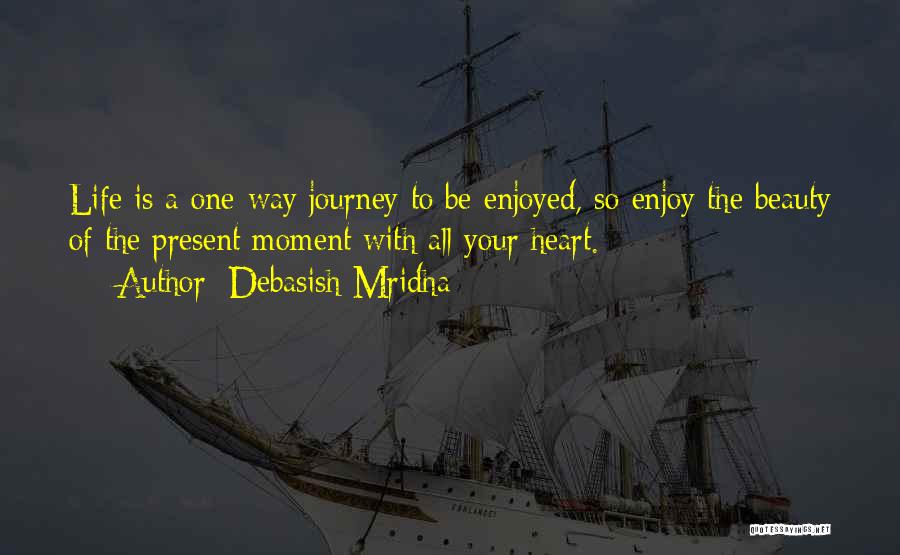 Enjoy The Journey Of Life Quotes By Debasish Mridha