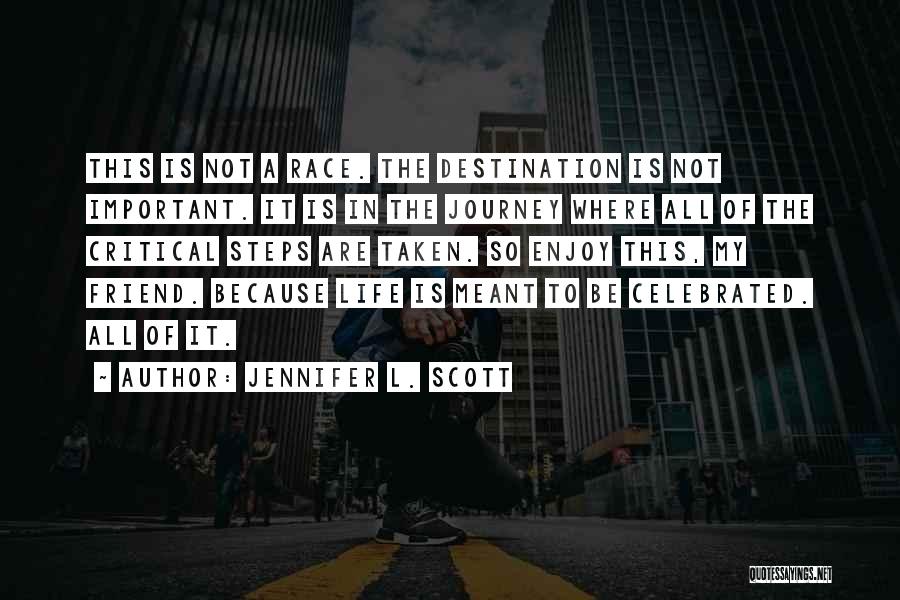 Enjoy The Journey Of Life Quotes By Jennifer L. Scott