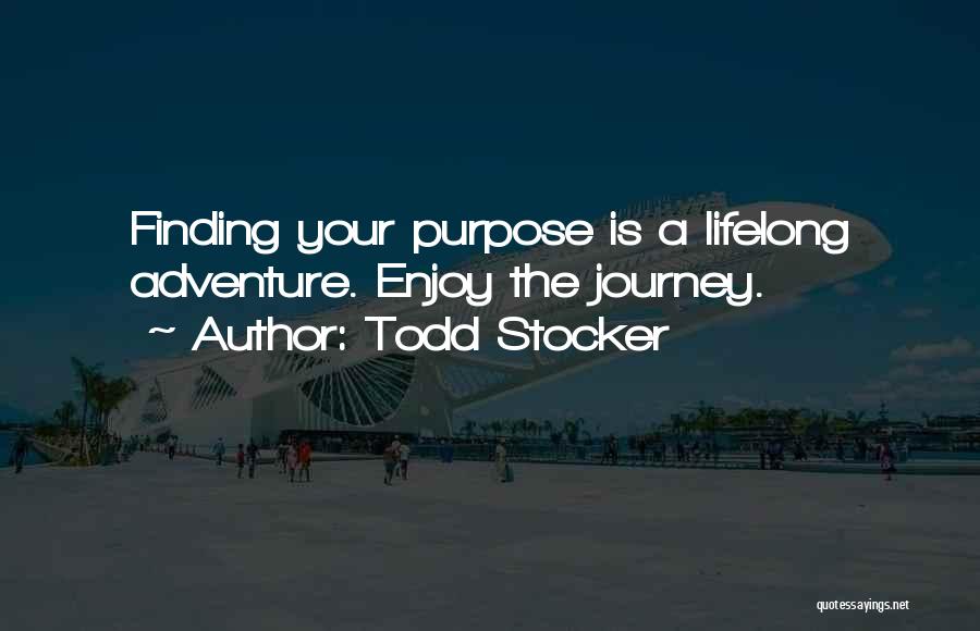 Enjoy The Journey Of Life Quotes By Todd Stocker