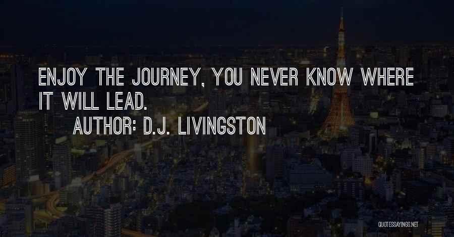 Enjoy The Journey Quotes By D.J. Livingston