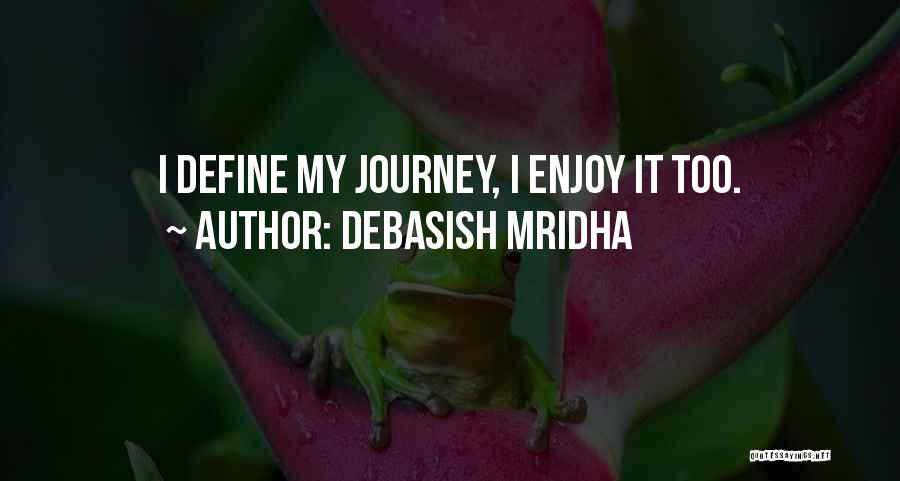 Enjoy The Journey Quotes By Debasish Mridha