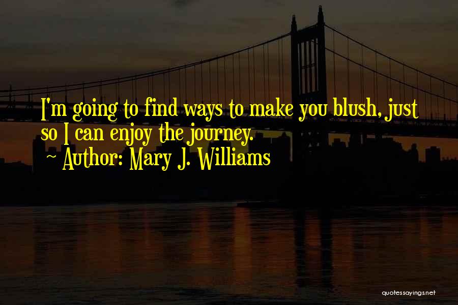 Enjoy The Journey Quotes By Mary J. Williams