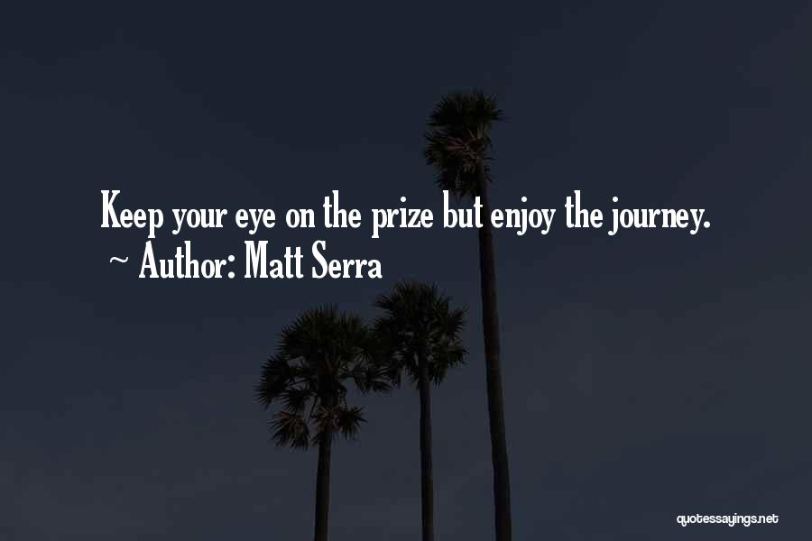 Enjoy The Journey Quotes By Matt Serra