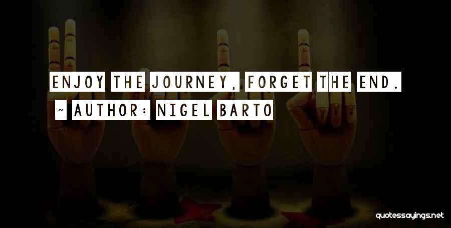 Enjoy The Journey Quotes By Nigel Barto