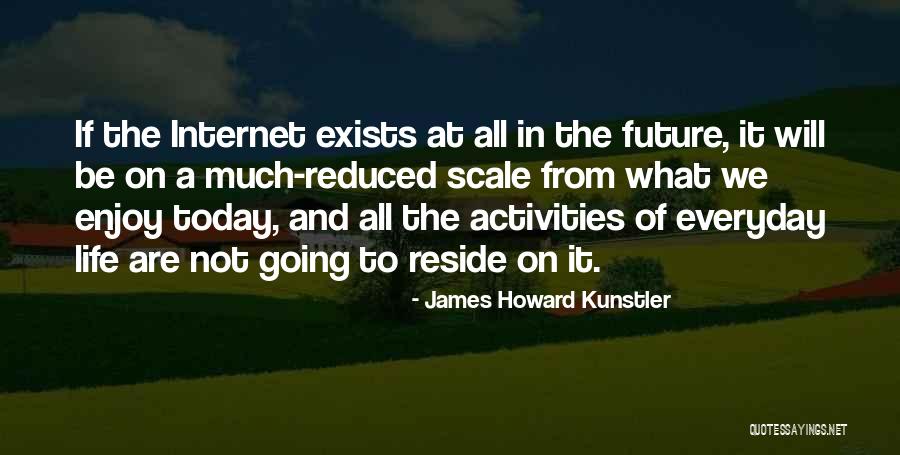 Enjoy The Life Quotes By James Howard Kunstler