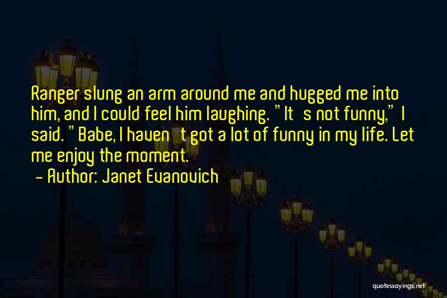 Enjoy The Life Quotes By Janet Evanovich