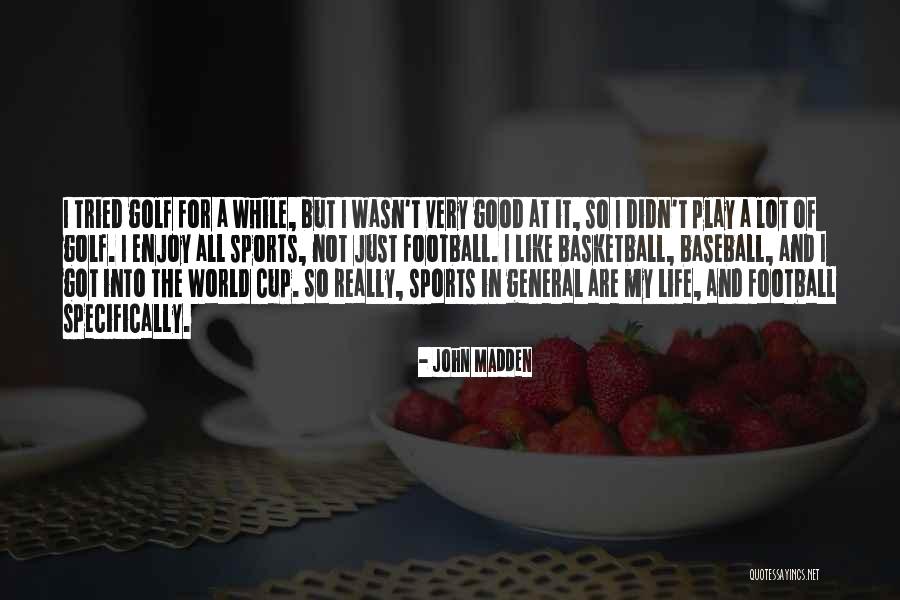 Enjoy The Life Quotes By John Madden