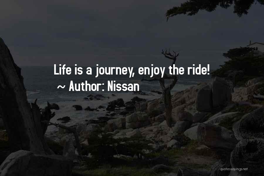 Enjoy The Life Quotes By Nissan