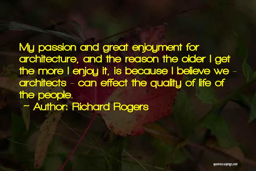Enjoy The Life Quotes By Richard Rogers
