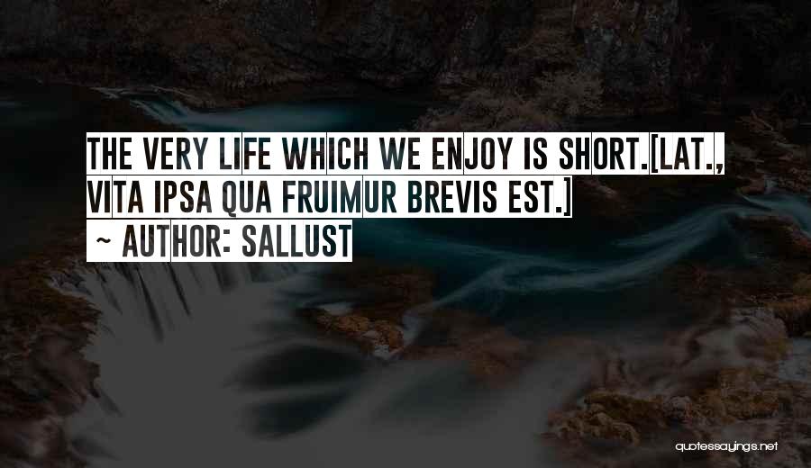 Enjoy The Life Quotes By Sallust