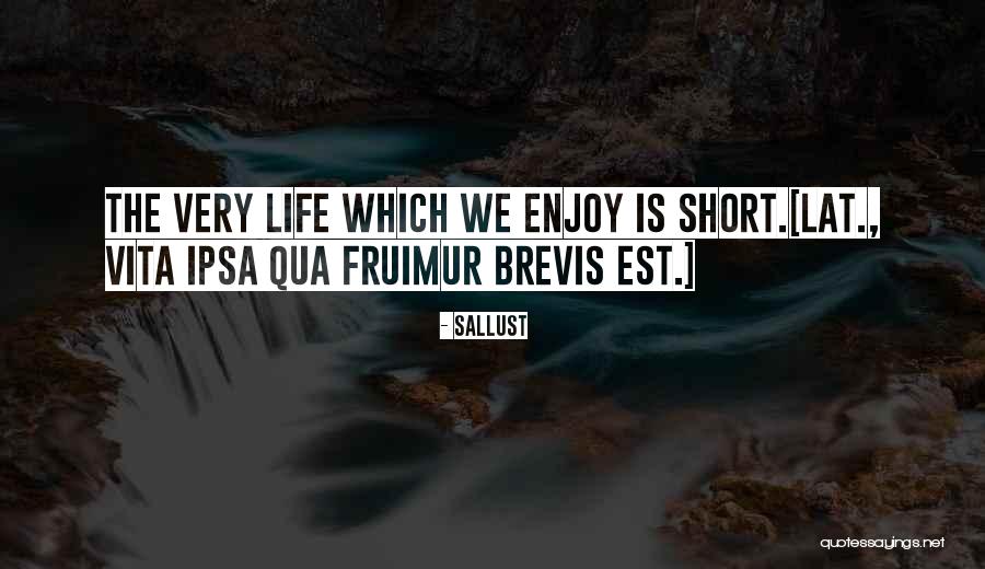 Enjoy The Life Quotes By Sallust