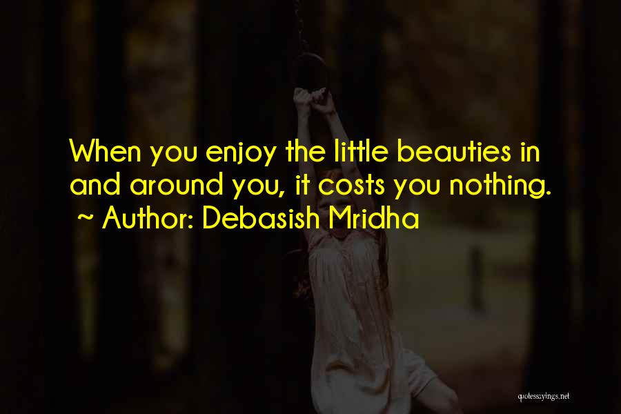 Enjoy The Little Things In Life Quotes By Debasish Mridha