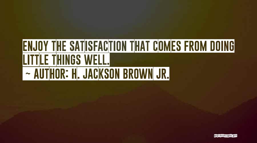 Enjoy The Little Things Quotes By H. Jackson Brown Jr.